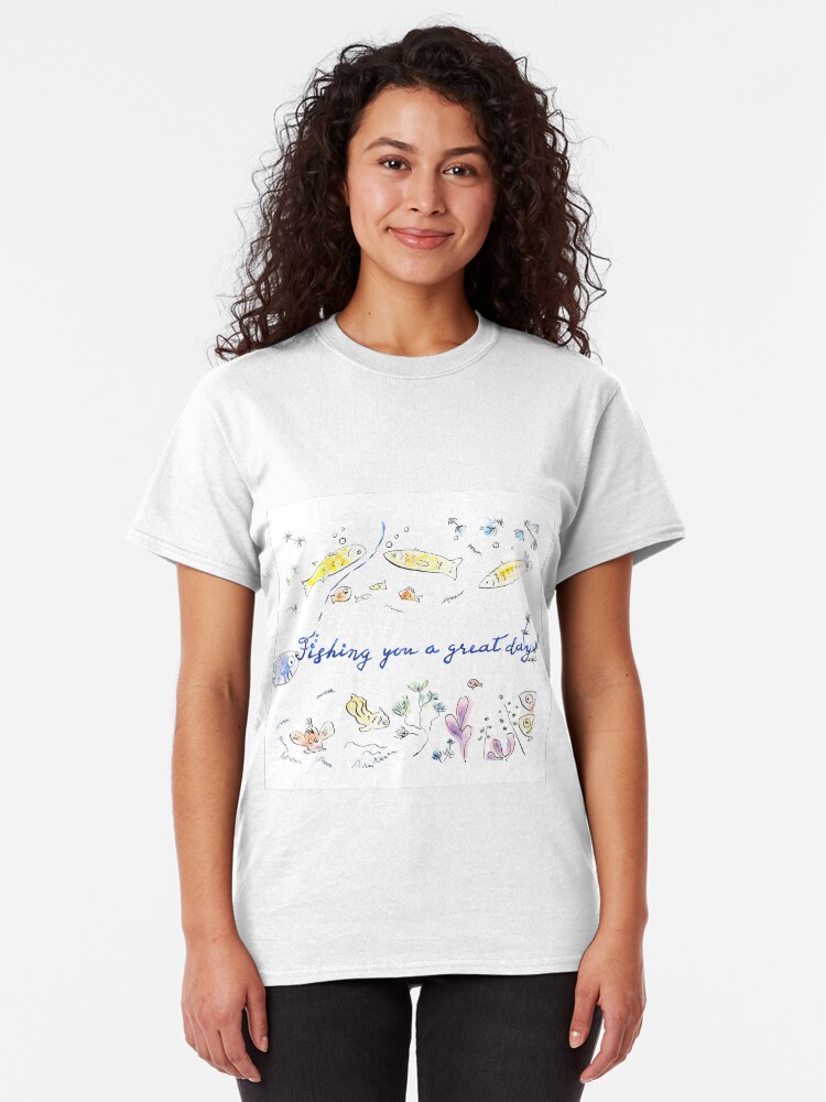 Alternate view of Fishing you a great day! Classic T-Shirt