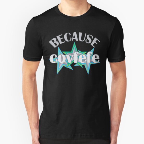 Because COVFEFE Funny Trump Tweet | blue green Slim Fit T-Shirt