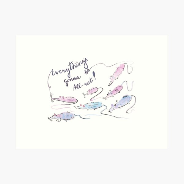 Everything's gonna be all-rat! Art Print