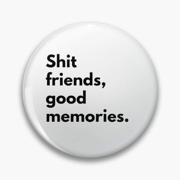 Item preview, Shit friends good memories. designed and sold by Dj Gavric998.