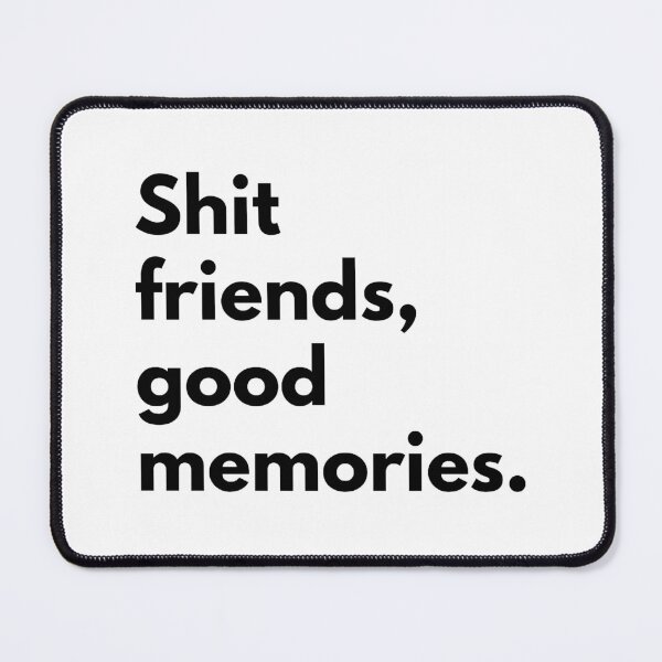 Item preview, Shit friends good memories. designed and sold by Dj Gavric998.