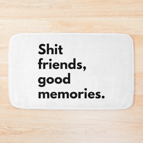 Item preview, Shit friends good memories. designed and sold by Dj Gavric998.