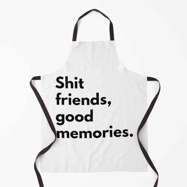Item preview, Shit friends good memories. designed and sold by Dj Gavric998.