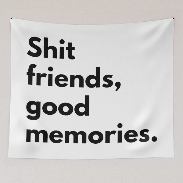 Item preview, Shit friends good memories. designed and sold by Dj Gavric998.