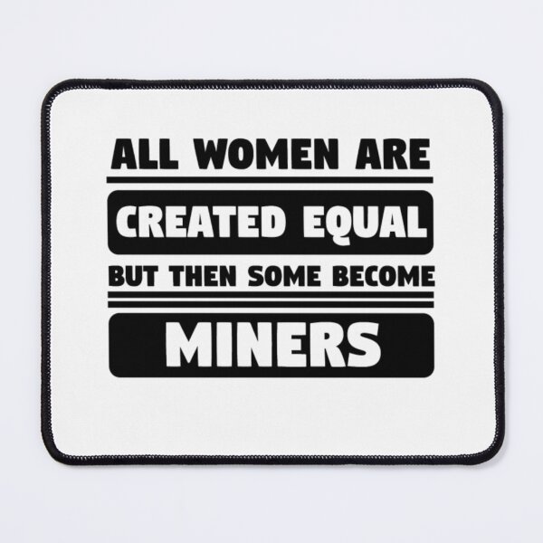 Item preview, All Women Are Created Equal Some Become Miners  designed and sold by aryagiri.