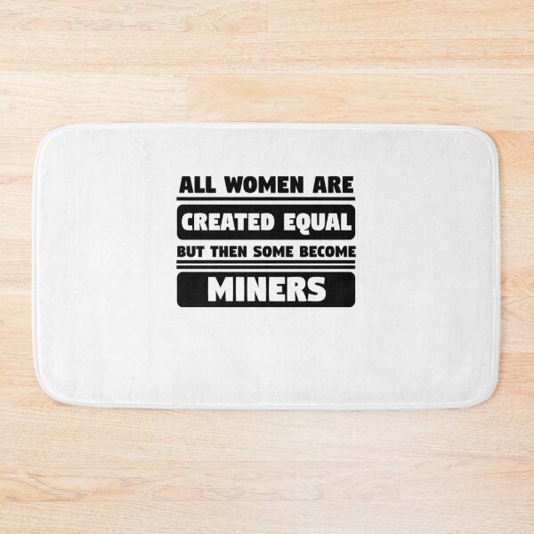 Item preview, All Women Are Created Equal Some Become Miners  designed and sold by aryagiri.