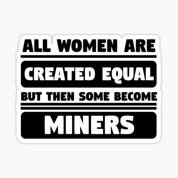 Item preview, All Women Are Created Equal Some Become Miners  designed and sold by aryagiri.
