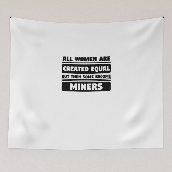 Item preview, All Women Are Created Equal Some Become Miners  designed and sold by aryagiri.