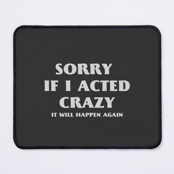 Item preview, sorry if i acted crazy it will happen again designed and sold by yococo.