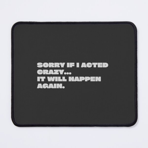 Item preview, sorry if i acted crazy it will happen again designed and sold by yococo.
