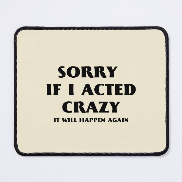 Item preview, sorry if i acted crazy it will happen again designed and sold by yococo.