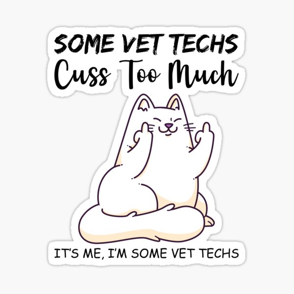 Some Vet Techs Cuss Too Much, Funny Gift Cat for Veterinarian Vet Tech Quote Sticker