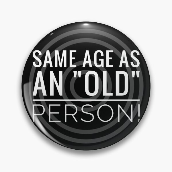 Item preview, Same age as an old person by Jenny Meehan humourous slogan designed and sold by Jenny Meehan Art Prints and Patterns  .