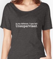 In My Defense I Was Left Unsupervised - Funny Stuff Women's Relaxed Fit T-Shirt