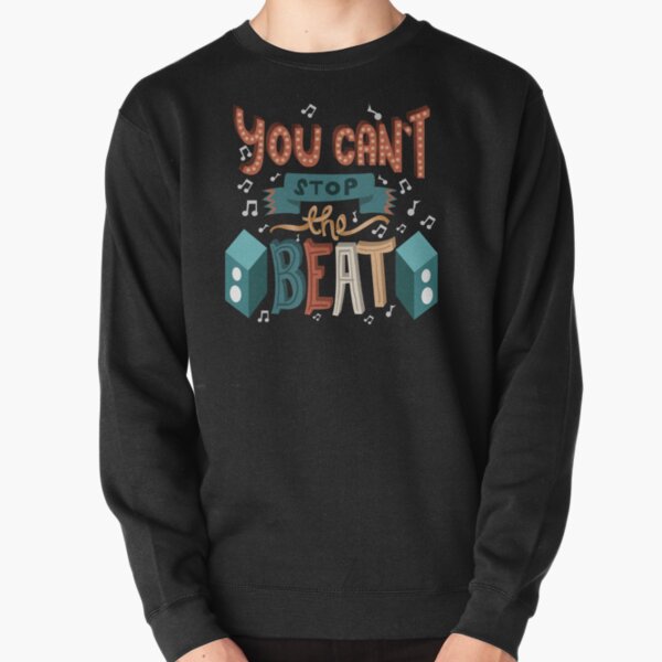 You Can't Stop The Beat - Musical Theatre Pullover Sweatshirt