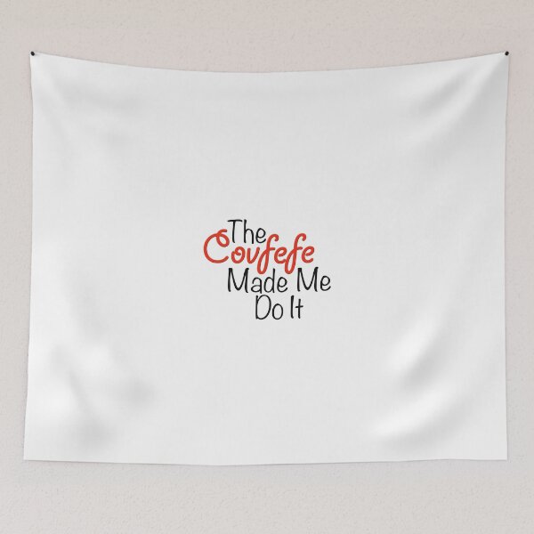 Item preview, The Covfefe Made Me Do It designed and sold by MightyFineGoods.