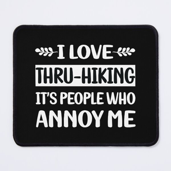 Item preview, People Annoy Me Thru-Hiking Thru Hiking Hike Hiker designed and sold by revieroklagmano.