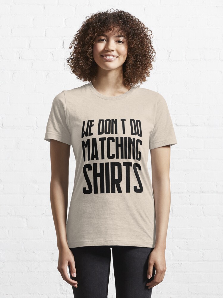 I don't do matching shirts | Essential T-Shirt