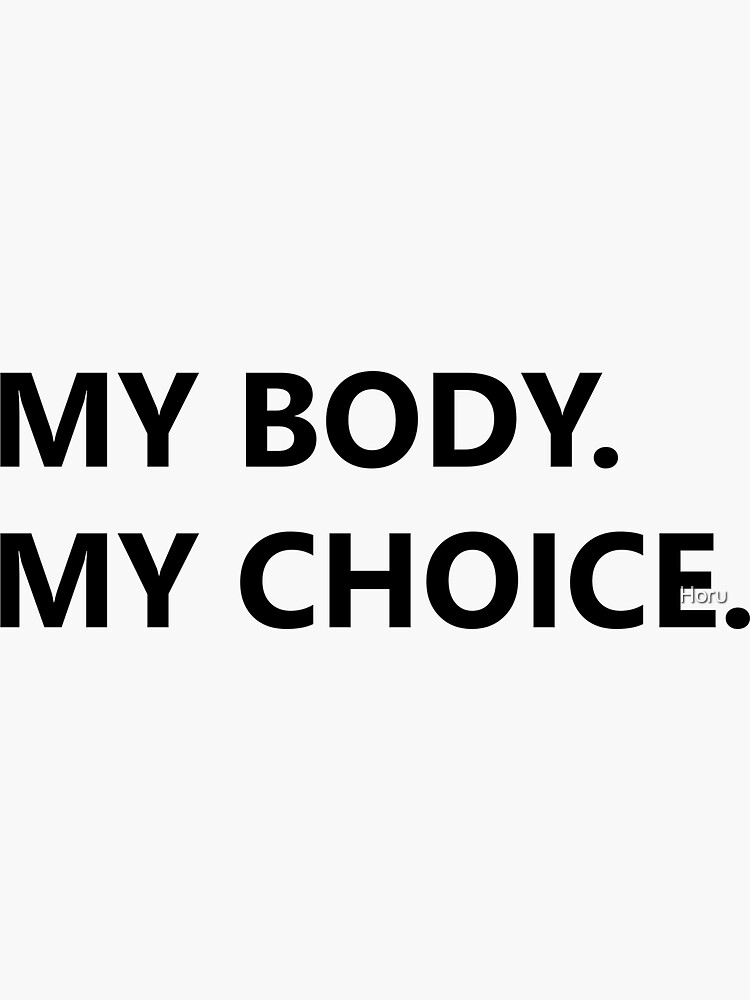 "MY BODY MY CHOICE " Sticker for Sale by Horu Redbubble