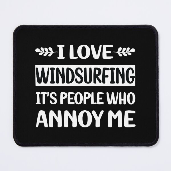 Item preview, People Annoy Me Windsurfing Windsurf Windsurfer Sailboarding Boardsailing designed and sold by revieroklagmano.