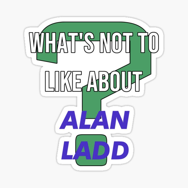 Item preview, Alan Ladd - What's not to like about designed and sold by 2Girls1Shirt.