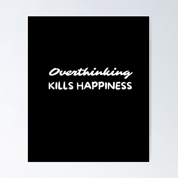 Item preview, Overthinking Kills Happiness Overthinker designed and sold by pixelone.