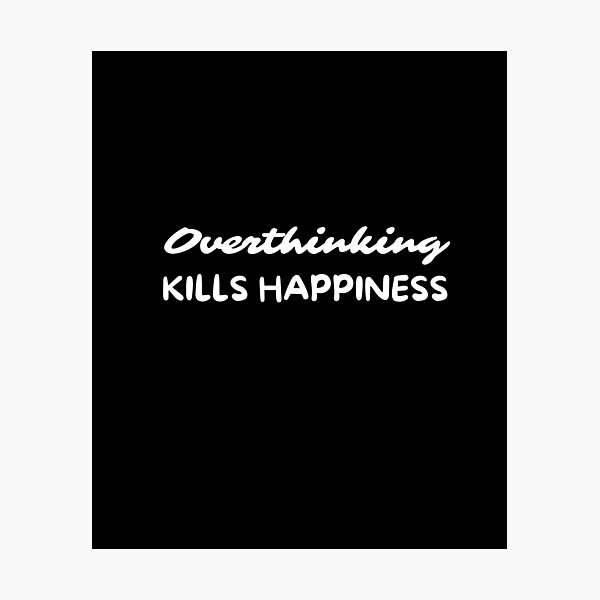 Item preview, Overthinking Kills Happiness Overthinker designed and sold by pixelone.