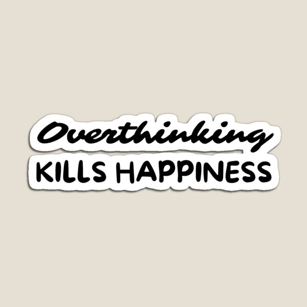 Item preview, Overthinking Kills Happiness Overthinker designed and sold by pixelone.
