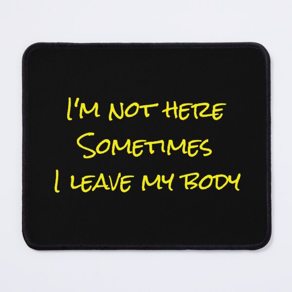 Item preview, I'm not here Sometimes I leave my body designed and sold by aminz4.