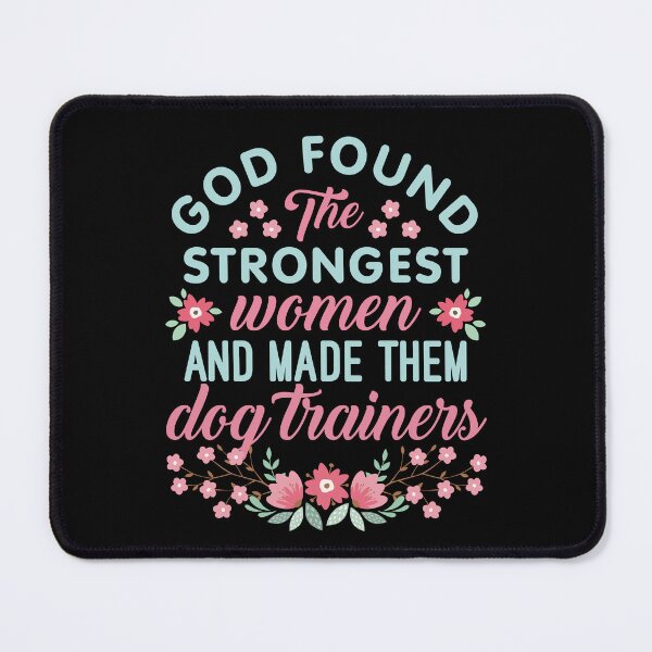 Item preview, God Found the Strongest Women and Made Them Dog Trainers designed and sold by jaygo.