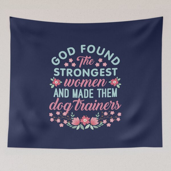 Item preview, God Found the Strongest Women and Made Them Dog Trainers  designed and sold by jaygo.