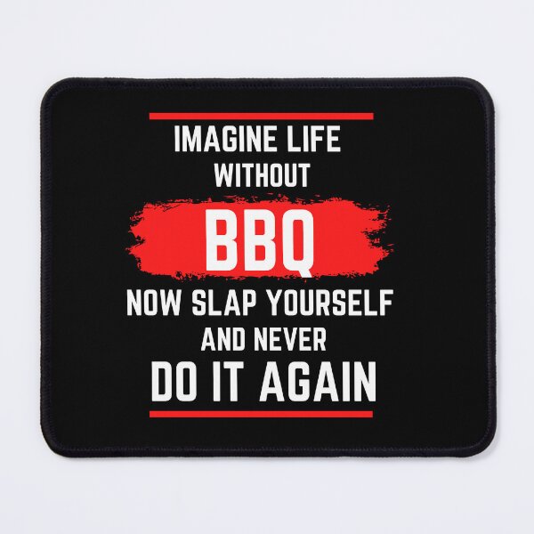 Aperçu de l'œuvre Imagine Life Without BBQ Now Slap Yourself And Never Do It Again Funny BBQ Quote For Barbecue And Food Lovers créée et vendue par 5StarBBQDesign.