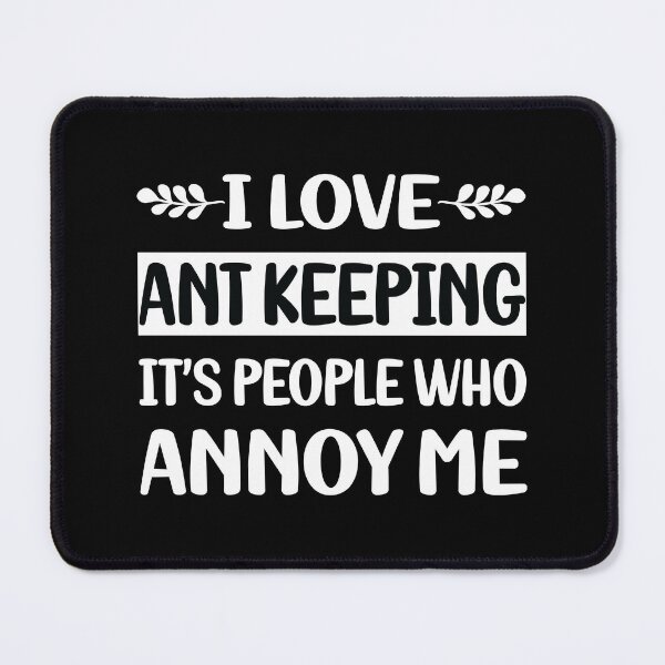 Item preview, People Annoy Me Ant Keeping Ants Myrmecology Myrmecologist designed and sold by revieroklagmano.