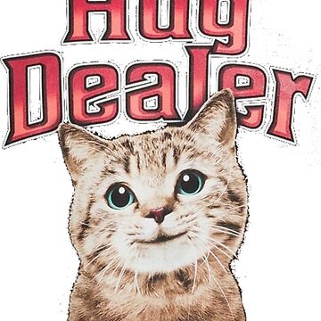 Hug Dealer Cat Shirt Hug Dealer Kitty Cat Meme