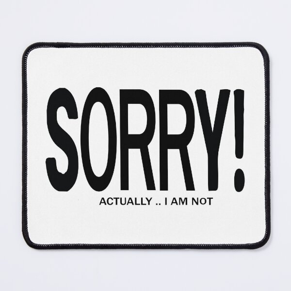 Item preview, SORRY, I AM NOT SORRY designed and sold by SAFREN.