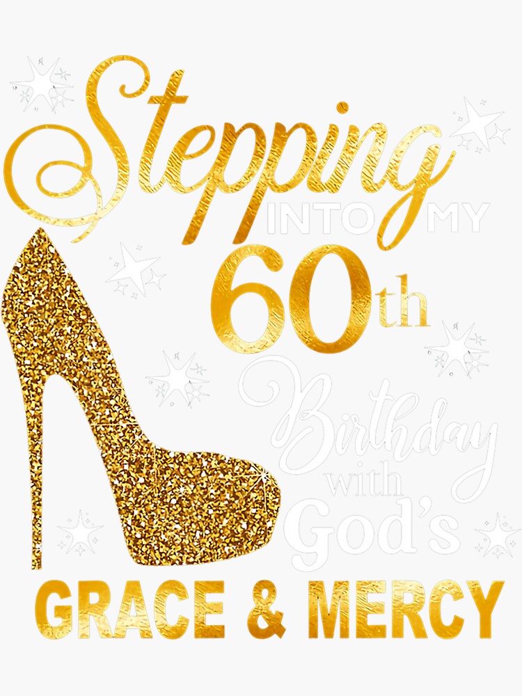 Stepping Into My 60th Birthday With God s Grace Mercy Sticker For stepping-into-my-60th-birthday-with-god-s-grace-mercy-sticker-for