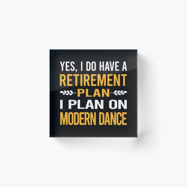 Item preview, My Retirement Plan Modern Dance designed and sold by shannonim7t.