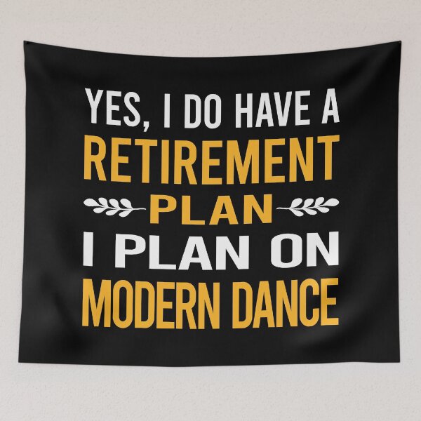 Item preview, My Retirement Plan Modern Dance designed and sold by shannonim7t.