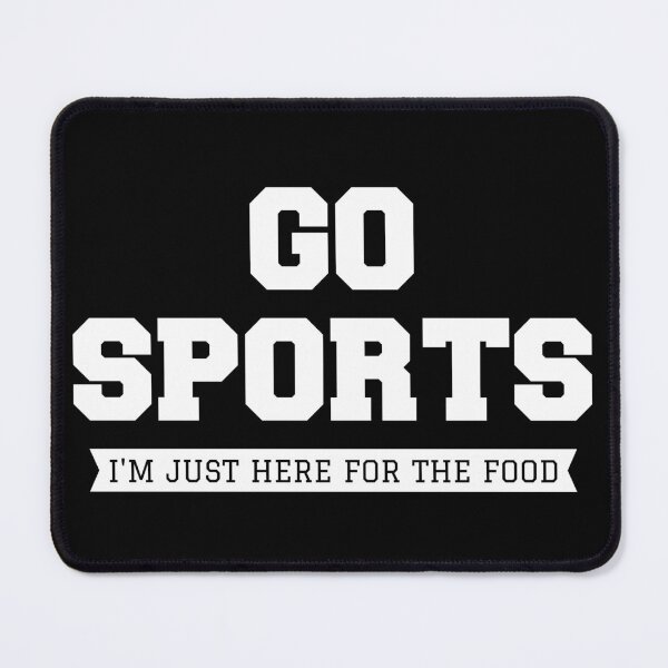 Item preview, Go Sports - I'm Just Here For The Food II designed and sold by Lemon Pepper.