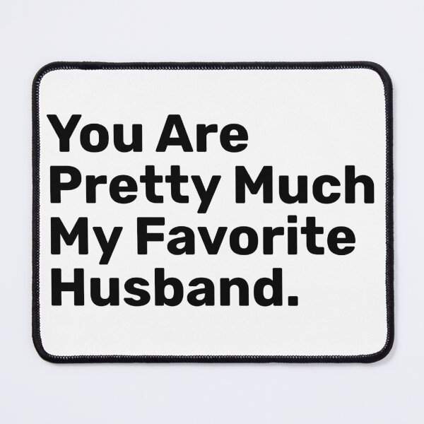 Item preview, You Are Pretty Much My Favorite Husband Saying designed and sold by BopleDesigns.