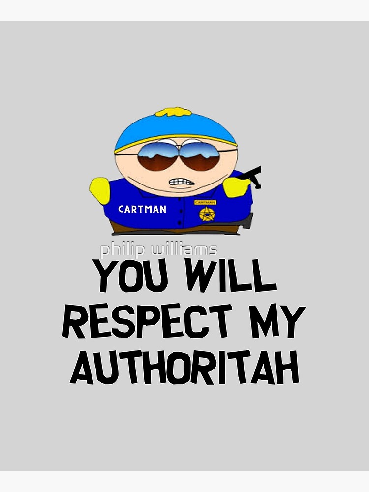  eric cartman -you will respect my authoritah by philwill47