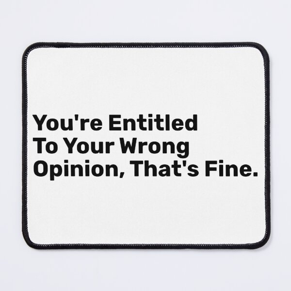 Item preview, You're Entitled To Your Wrong Opinion, That's fine designed and sold by BopleDesigns.