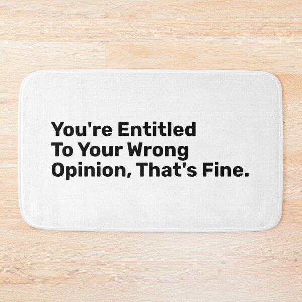 Item preview, You're Entitled To Your Wrong Opinion, That's fine designed and sold by BopleDesigns.