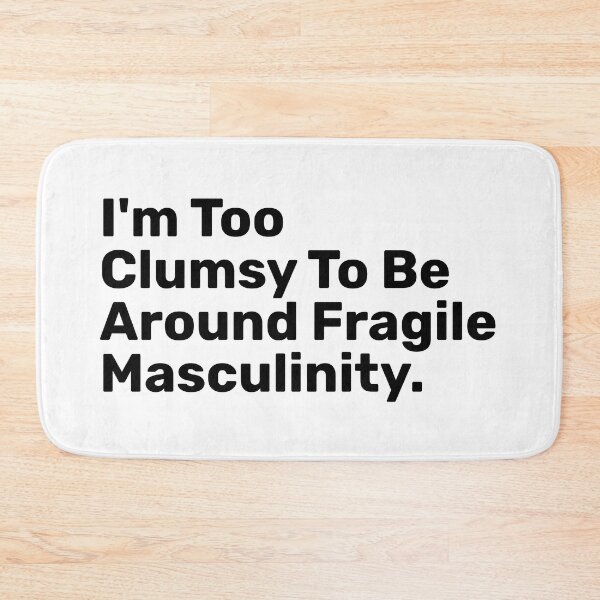 Item preview, I'm Too Clumsy To Be Around Fragile masculinity designed and sold by BopleDesigns.