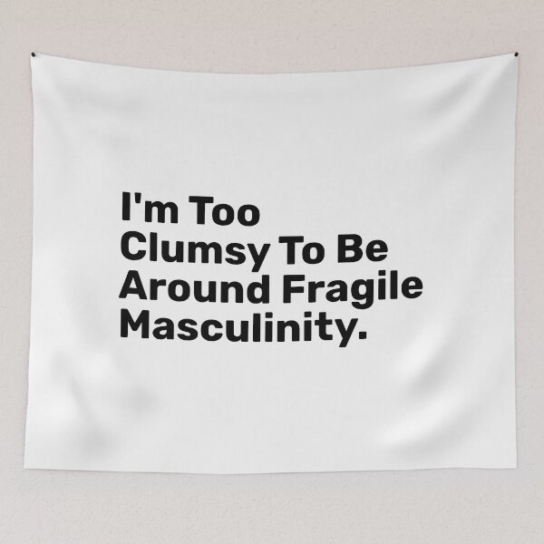 Item preview, I'm Too Clumsy To Be Around Fragile masculinity designed and sold by BopleDesigns.