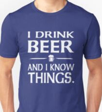 I Drink Beer and I know Things Unisex T-Shirt