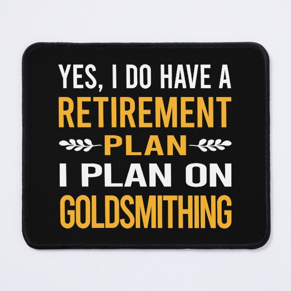 Item preview, My Retirement Plan Goldsmithing Goldsmith designed and sold by shannonim7t.