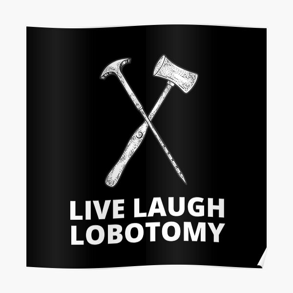 Live Laugh Lobotomy Poster For Sale By Othmaneniri Redbubble   Poster,504x498,f8f8f8 Pad,600x600,f8f8f8 