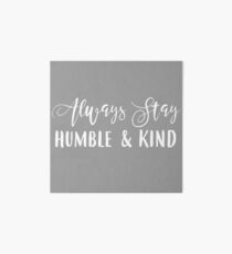 Always Stay Humble & Kind Art Board