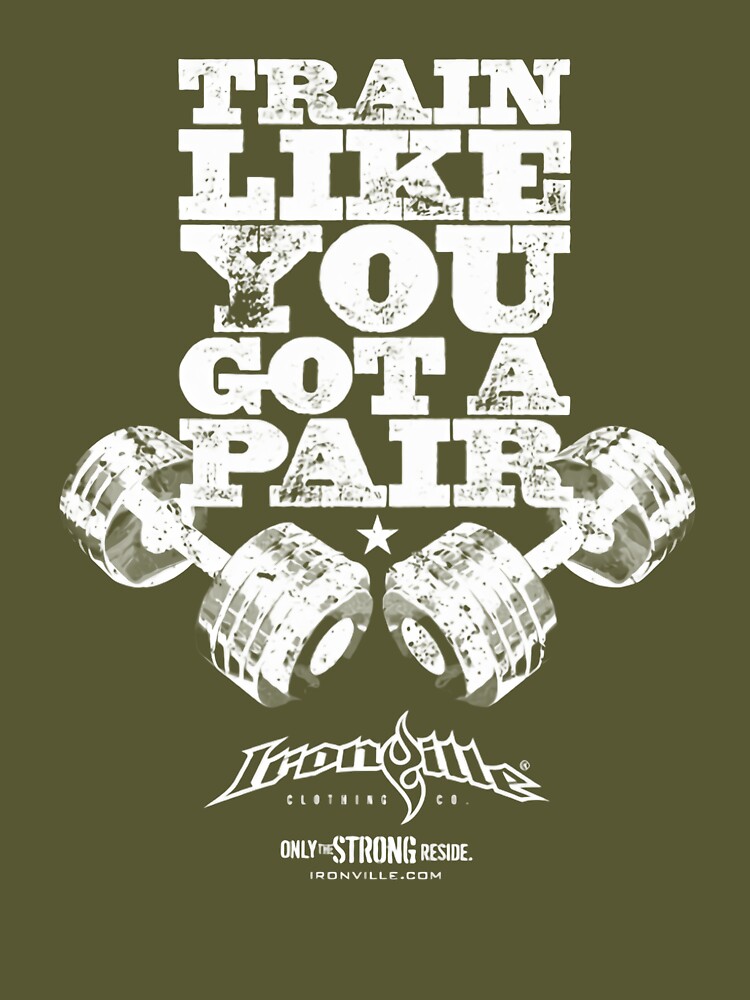 Ironville Train Like You Got A Pair Essential T-Shirt for Sale by  DarkWilds